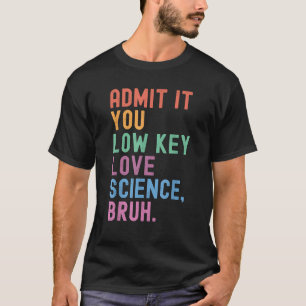 Camiseta Admítelo, amas la ciencia en secreto, hermano, cie