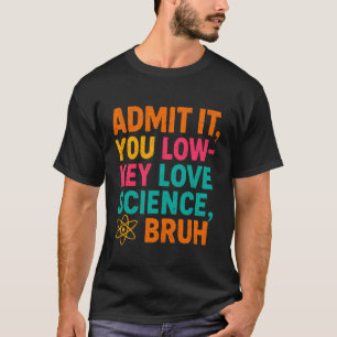 Camiseta Admítelo, amas la ciencia en secreto, hermano, cie