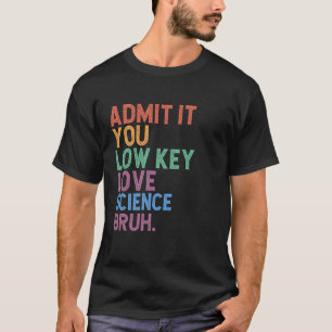 Camiseta Admítelo, amas la ciencia en secreto, hermano, té