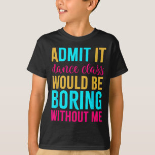 Camiseta Admítelo Baile Cl Sería Aburrido Sin Mí