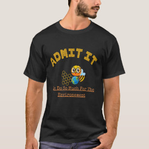 Camiseta Admítelo Bee Hacer Tanto Por El Medio Ambiente
