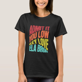 Camiseta Admítelo Con Amor De Baja Clave ELA Bruh Primer Dí