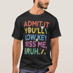 Camiseta Admítelo Con Baja Clave Miss Me Bruh Gracioso Bruh