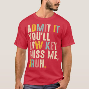 Camiseta Admítelo Con Baja Clave Miss Me Bruh Gracioso Bruh