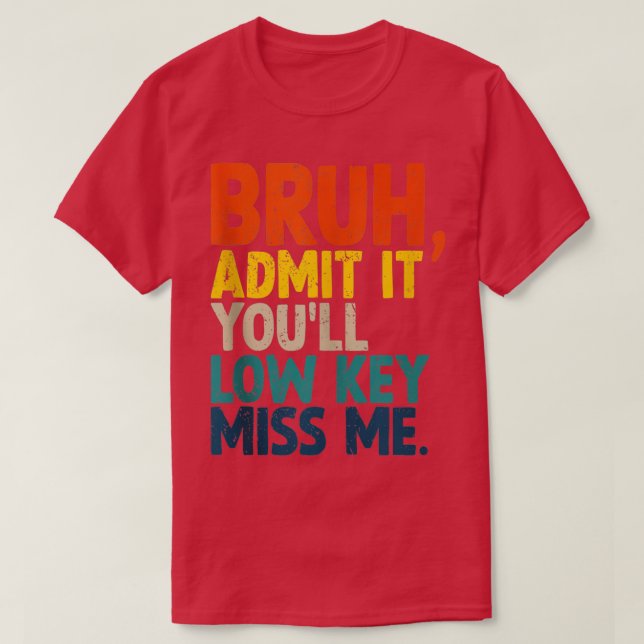 Camiseta Admítelo Con Baja Clave Miss Me Bruh Gracioso Bruh (Diseño del anverso)
