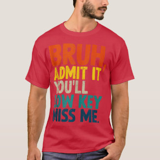 Camiseta Admítelo Con Baja Clave Miss Me Bruh Gracioso Bruh