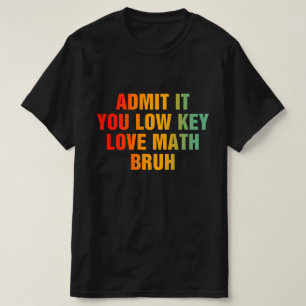 Camiseta Admítelo, en secreto amas las matemáticas, hermano