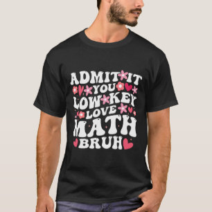 Camiseta Admítelo, en secreto amas las matemáticas, hermano