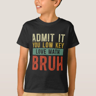 Camiseta Admítelo, en secreto amas las matemáticas, tío, ma