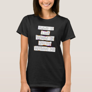 Camiseta Admítelo, en vivo sería aburrido sin mí Gráfico R