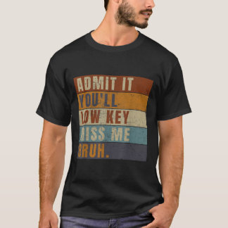 Camiseta Admítelo, es de baja importancia... Miss Me Bruh,