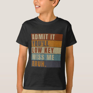 Camiseta Admítelo, es de baja importancia... Miss Me Bruh,