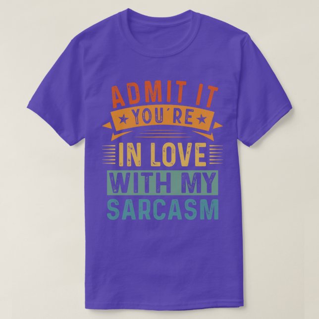 Camiseta Admítelo, Estás Enamorado De Mi Sarcasmo (Diseño del anverso)