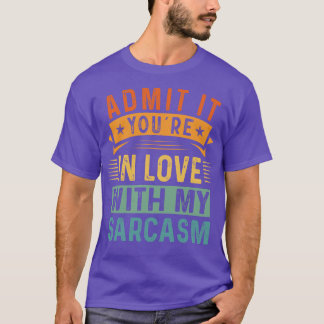 Camiseta Admítelo, Estás Enamorado De Mi Sarcasmo