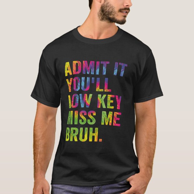 Camiseta Admítelo, extrañarás un poco Bruh Divertido Bruh T (Anverso)