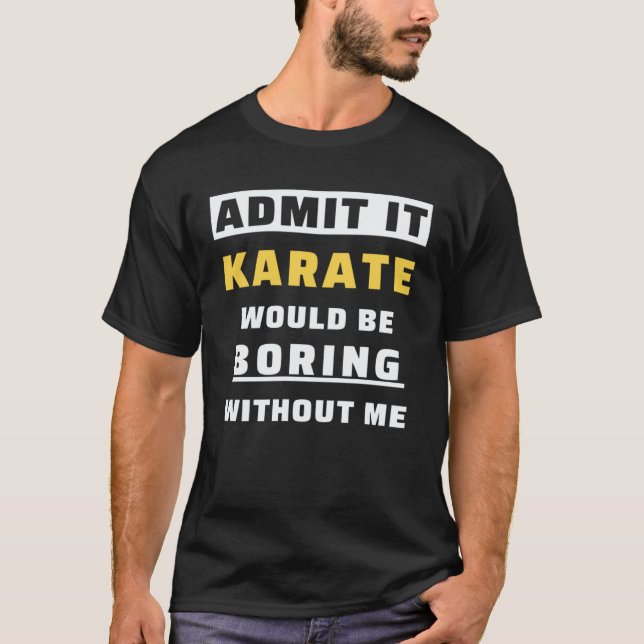 Camiseta Admítelo Karate Sería Aburrido Sin Mí  Karate (Anverso)