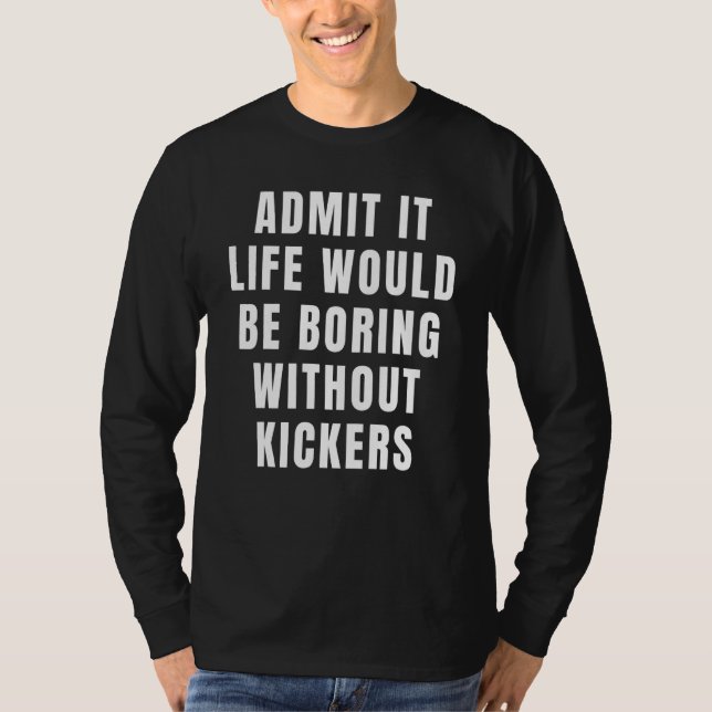 Camiseta Admítelo La Vida Sería Aburrida Sin El Pie De Kick (Anverso)