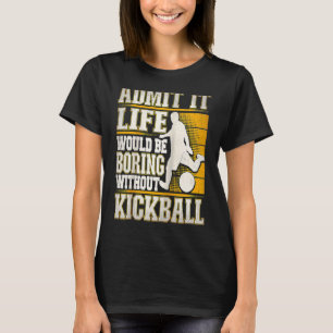 Camiseta Admítelo La Vida Sería Aburrida Sin Kickball Kic