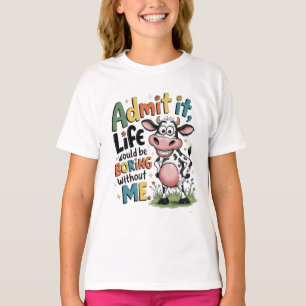 Camiseta Admítelo, la vida sería aburrida sin mí