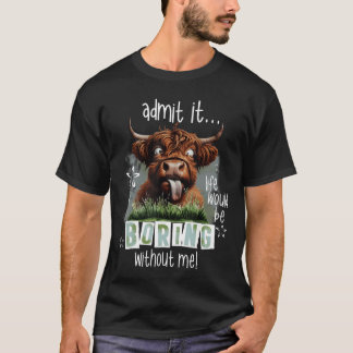 Camiseta Admítelo La Vida Sería Aburrida Sin Mí Divertido H