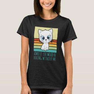 Camiseta Admítelo La Vida Sería Aburrida Sin Mí Gato Retro