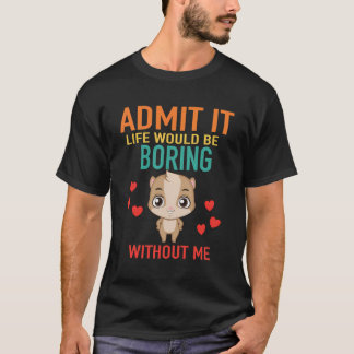 Camiseta Admítelo La Vida Sería Aburrida Sin Mi Hámster
