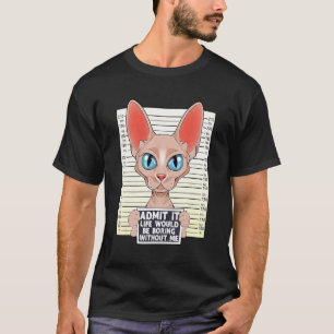 Camiseta Admítelo La Vida Sería Aburrida Sin Mí Sphynx Ca
