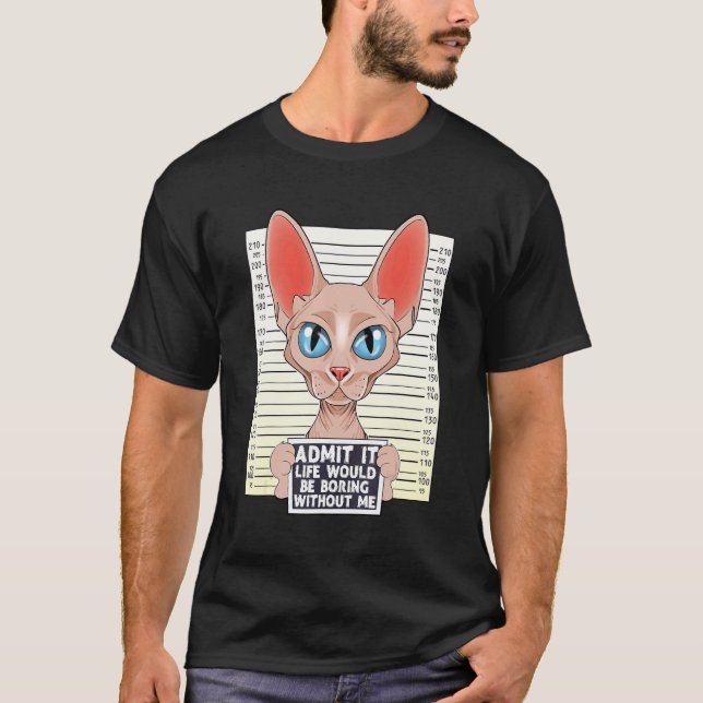Camiseta Admítelo La Vida Sería Aburrida Sin Mí Sphynx Ca (Anverso)