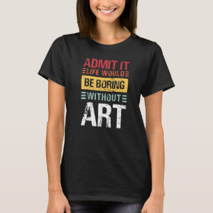 Camiseta Admítelo la vida sería aburrida sin profesor