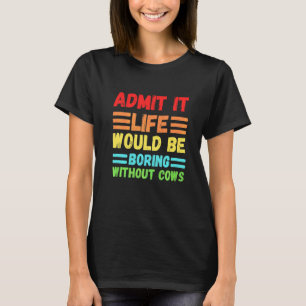 Camiseta Admítelo La Vida Sería Aburrida Sin Vacas Lindo  C