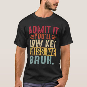 Camiseta Admítelo Lowkey Miss Me Bruh El Último Día De La E