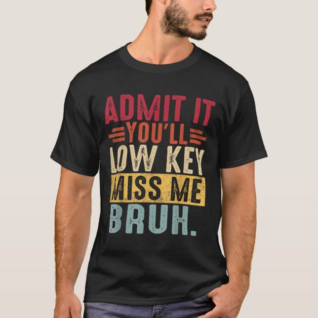 Camiseta Admítelo Lowkey Miss Me Bruh El Último Día De La E (Anverso)
