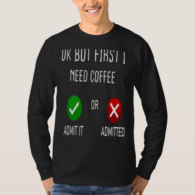 Camiseta Admitir Café O Admitir Ok Pero Primero Necesito Co (Anverso)