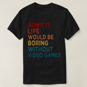 Camiseta Admitir Que La Vida Sería Aburrida Sin Juegos Grac