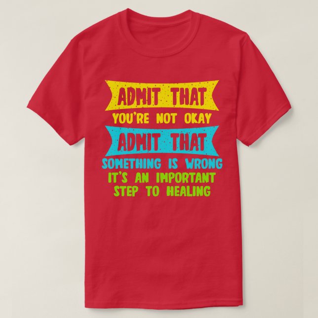 Camiseta Admitir que no estás bien admitir que algo está  (Diseño del anverso)