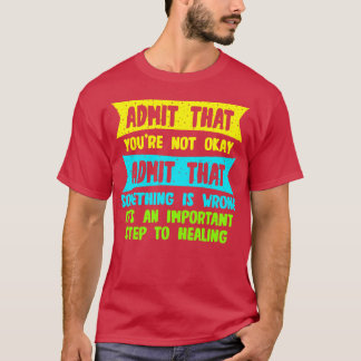 Camiseta Admitir que no estás bien admitir que algo está 