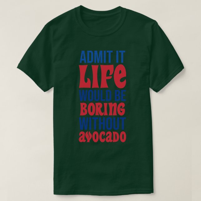 Camiseta Admitirlo La Vida Sería Aburrida Sin Aguacate (Diseño del anverso)
