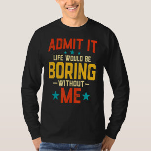 Camiseta Admitirlo, La Vida Sería Aburrida Sin Que Me Moles