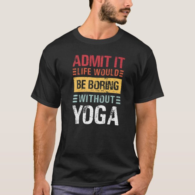 Camiseta Admito Que La Vida Es Aburrida Sin Yoga Sin Medios (Anverso)
