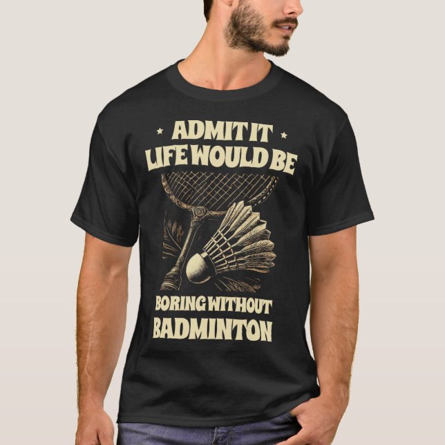 Camiseta Admito Que La Vida Sería Aburrida Sin Badminton Pl (Anverso)