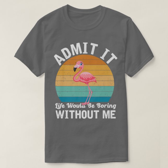 Camiseta Admito Que La Vida Sería Aburrida Sin Flamingo Pre (Diseño del anverso)