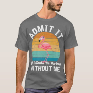 Camiseta Admito Que La Vida Sería Aburrida Sin Flamingo Pre
