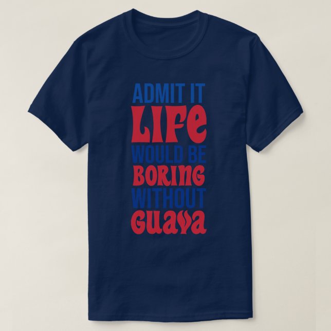 Camiseta Admito Que La Vida Sería Aburrida Sin Guayaba (Diseño del anverso)