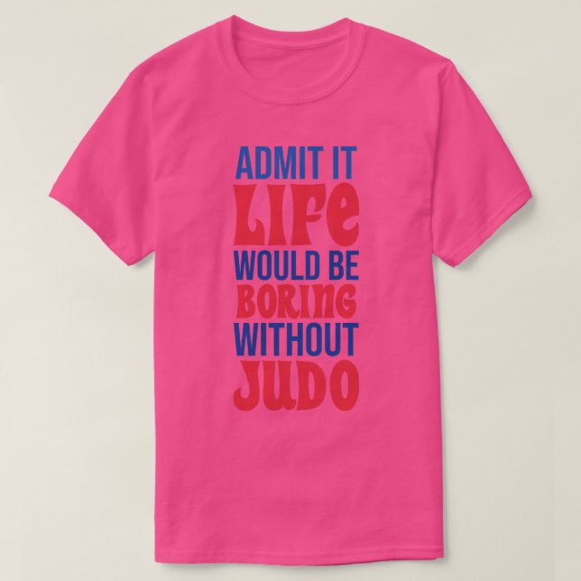 Camiseta Admito Que La Vida Sería Aburrida Sin Judo (Diseño del anverso)