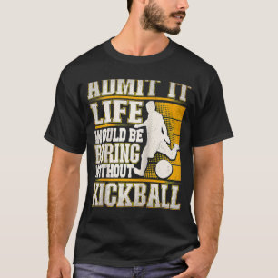 Camiseta Admito Que La Vida Sería Aburrida Sin Kickball Kic
