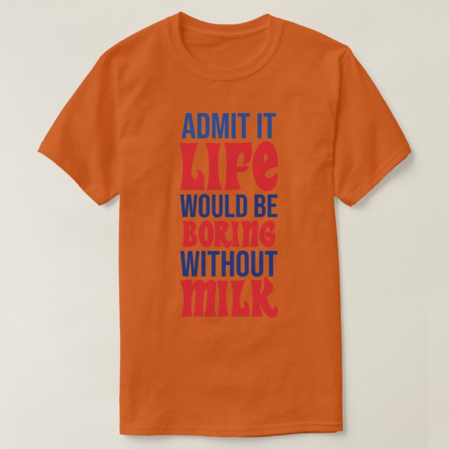 Camiseta Admito Que La Vida Sería Aburrida Sin Leche (Diseño del anverso)
