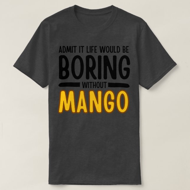 Camiseta Admito Que La Vida Sería Aburrida Sin Mango 1 (Diseño del anverso)