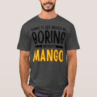Camiseta Admito Que La Vida Sería Aburrida Sin Mango 1