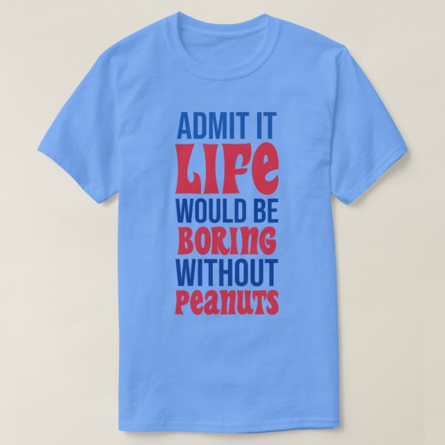 Camiseta Admito Que La Vida Sería Aburrida Sin Maní (Diseño del anverso)
