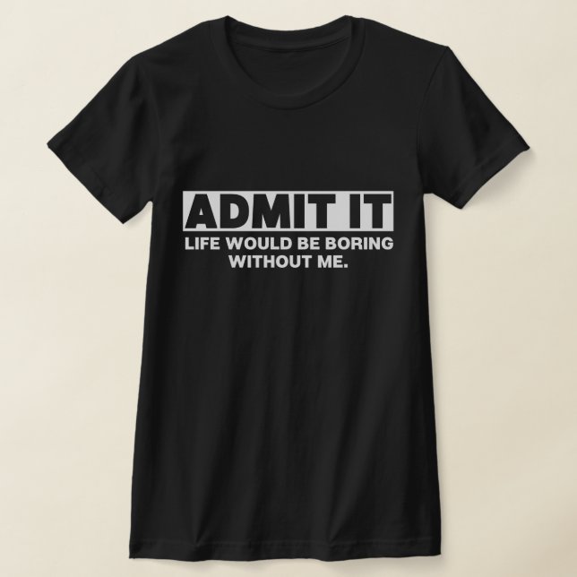 Camiseta Admito Que La Vida Sería Aburrida Sin Mí (Distribución)